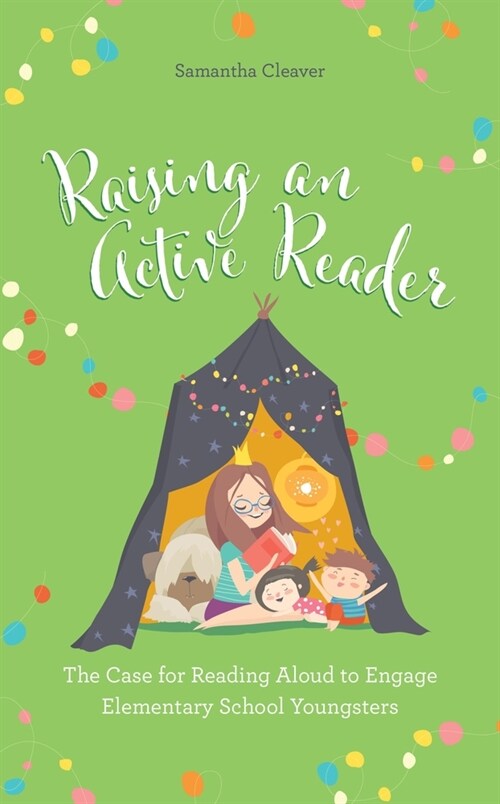 Raising an Active Reader: The Case for Reading Aloud to Engage Elementary School Youngsters (Paperback)