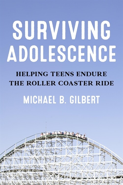 Surviving Adolescence: Helping Teens Endure the Roller-Coaster Ride (Paperback)