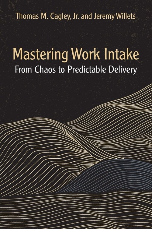 Mastering Work Intake: From Chaos to Predictable Delivery (Paperback)