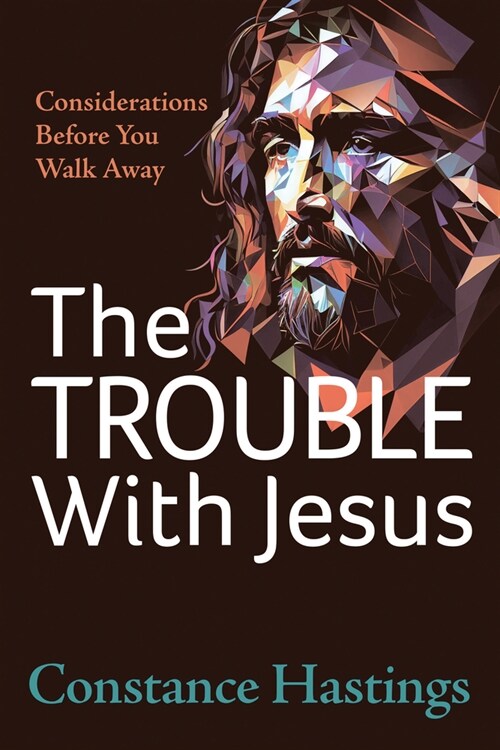 The Trouble with Jesus: Considerations Before You Walk Away (Paperback)