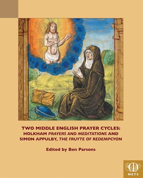 Two Middle English Prayer Cycles: Holkham, Prayers and Meditations and Simon Appulby, Fruyte of Redempcyon (Paperback)