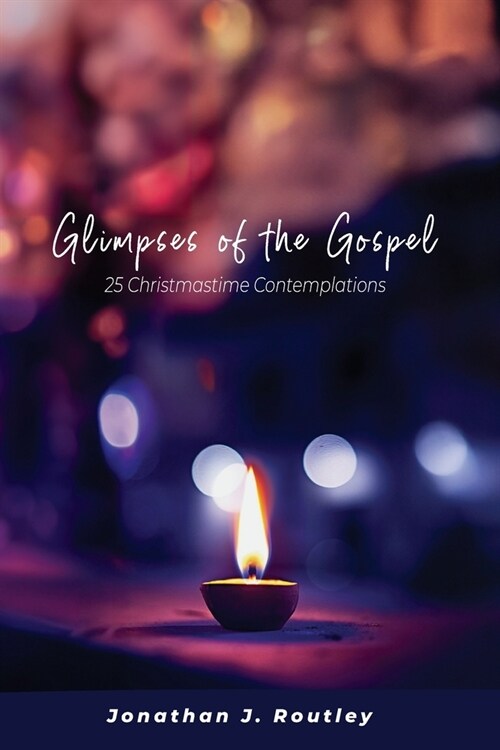 Glimpses of the Gospel: 25 Christmastime Contemplations (Paperback)