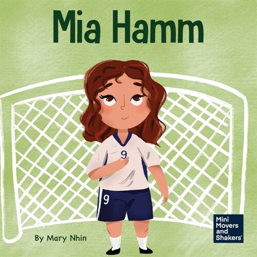 Mia Hamm: A Kids Book About a Developing a Mentally Tough Attitude and Hard Work Ethic (Paperback)