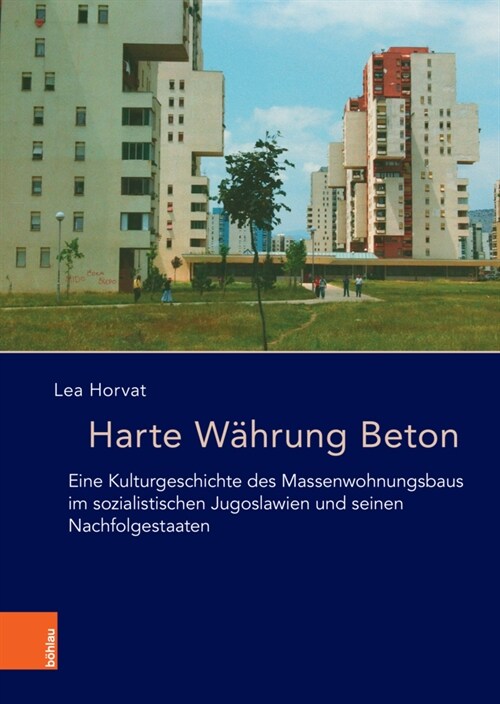 Harte Wahrung Beton: Eine Kulturgeschichte Des Massenwohnungsbaus Im Sozialistischen Jugoslawien Und Seinen Nachfolgestaaten (Hardcover)
