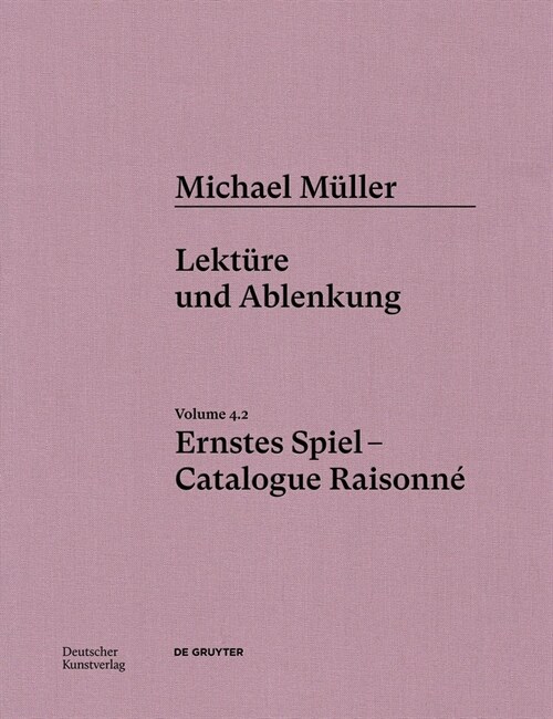 Michael M?ler. Ernstes Spiel. Catalogue Raisonn? Vol. 4.2, Lekt?e Und Ablenkung (Hardcover)