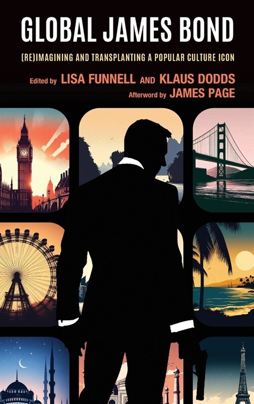 Global James Bond: Reimagining and Transplanting a Popular Culture Icon (Hardcover)