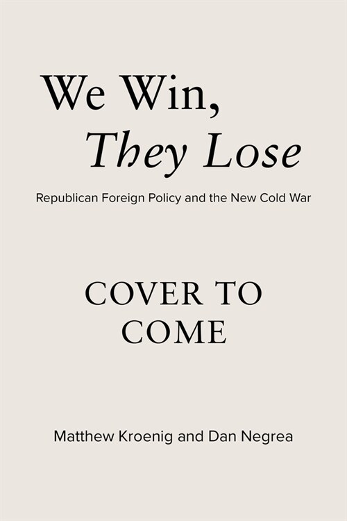We Win, They Lose: Republican Foreign Policy and the New Cold War (Hardcover)