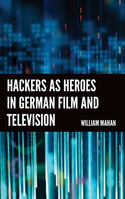 Hackers as Heroes in German Film and Television (Hardcover)