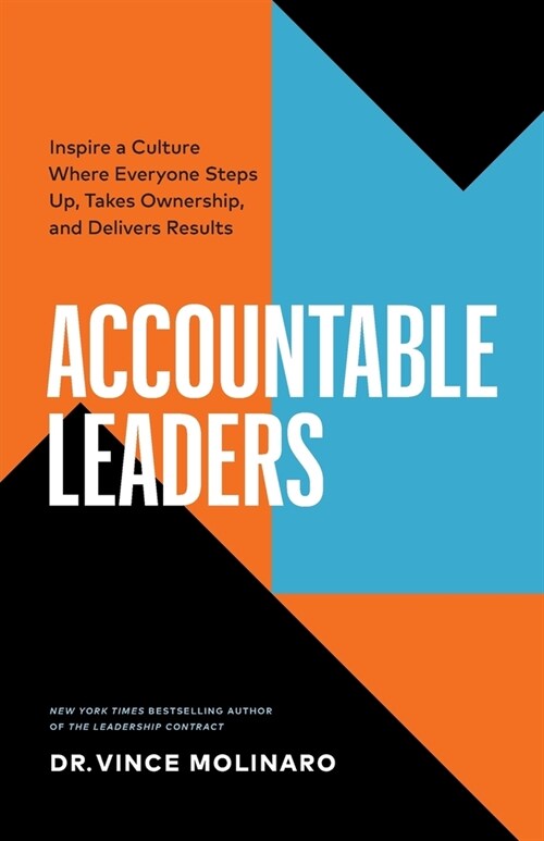 Accountable Leaders: Inspire a Culture Where Everyone Steps Up, Takes Ownership, and Delivers Results (Paperback)