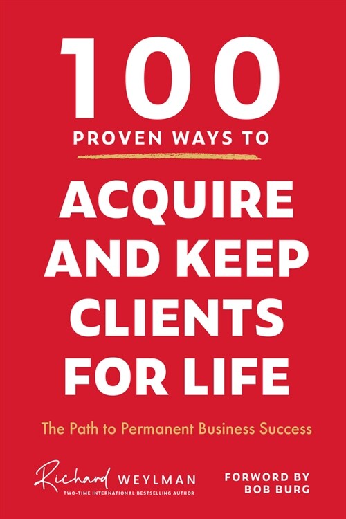 100 Proven Ways to Acquire and Keep Clients for Life: The Path to Permanent Business Success (Hardcover)