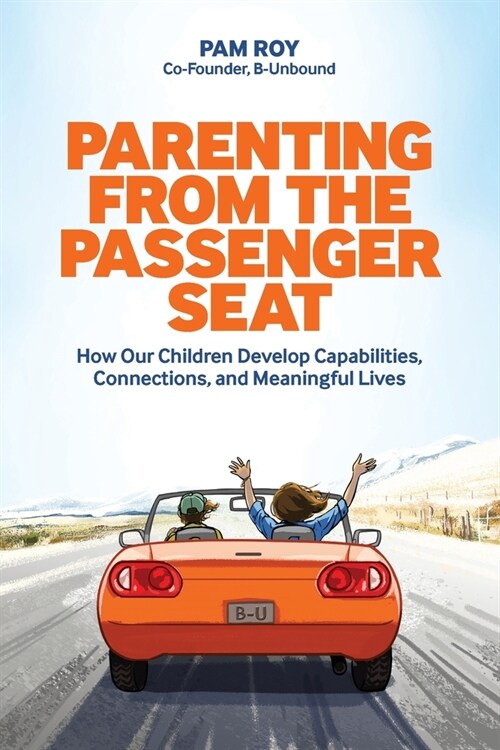 Parenting From The Passenger Seat: How Our Children Develop Capabilities, Connections, and Meaningful Lives (Paperback)