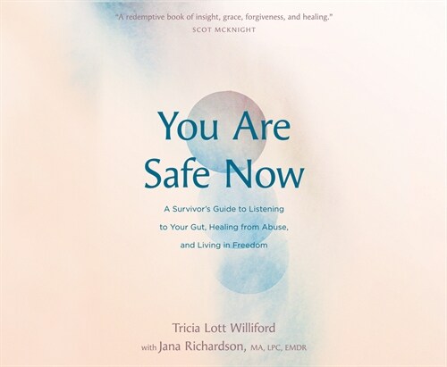 You Are Safe Now: A Survivors Guide to Listening to Your Gut, Healing from Abuse, and Living in Freedom (Audio CD)