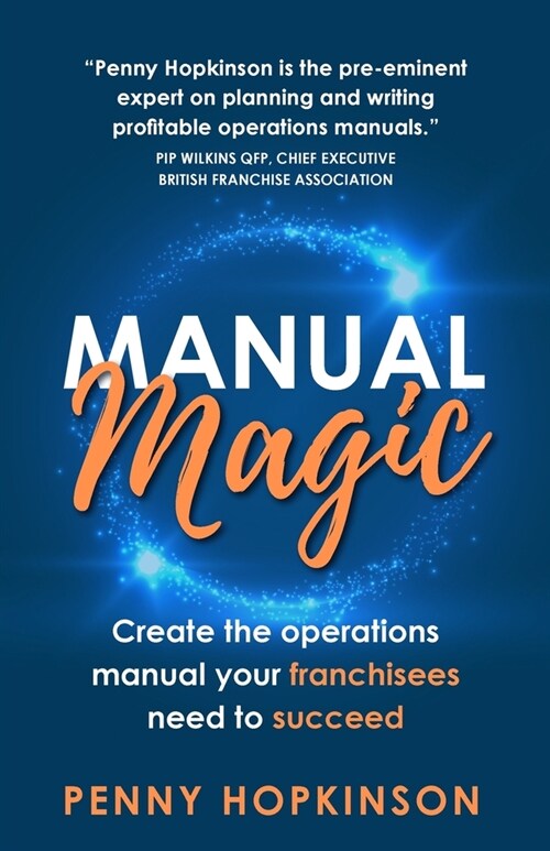 Manual Magic : Create the Operations Manual Your Franchisees Need to Succeed (Paperback)