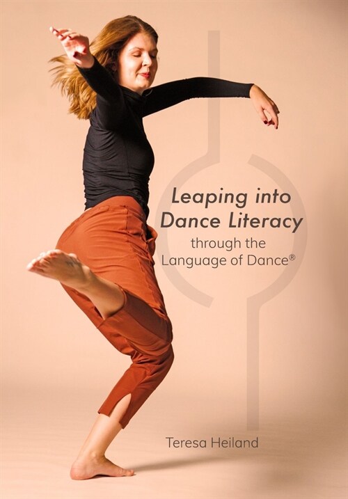 Leaping into Dance Literacy through the Language of Dance® (Paperback)
