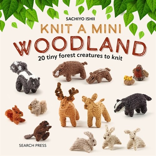 Knit a Mini Woodland : 20 Tiny Forest Creatures to Knit (Hardcover)