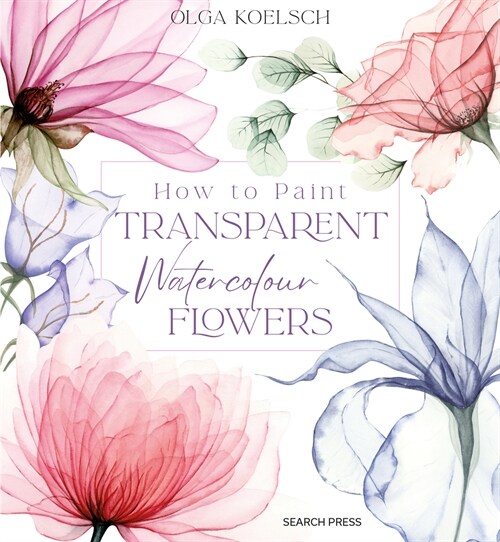 How to Paint Transparent Watercolour Flowers (Hardcover)