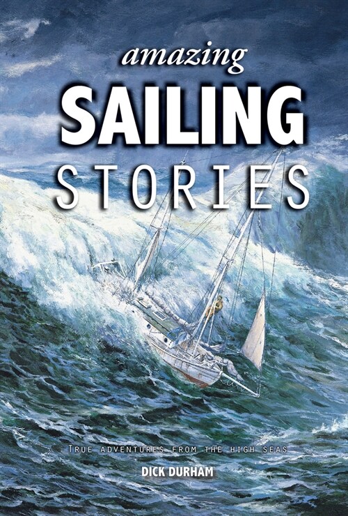 Amazing Sailing Stories : True Adventures from the High Seas (Hardcover, 3 New edition)