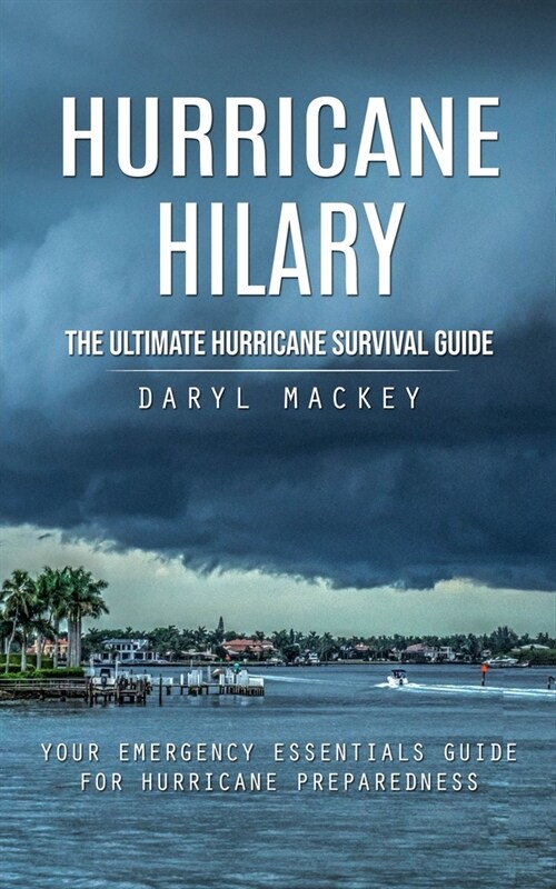 Hurricane Hilary: The Ultimate Hurricane Survival Guide (Your Emergency Essentials Guide for Hurricane Preparedness) (Paperback)