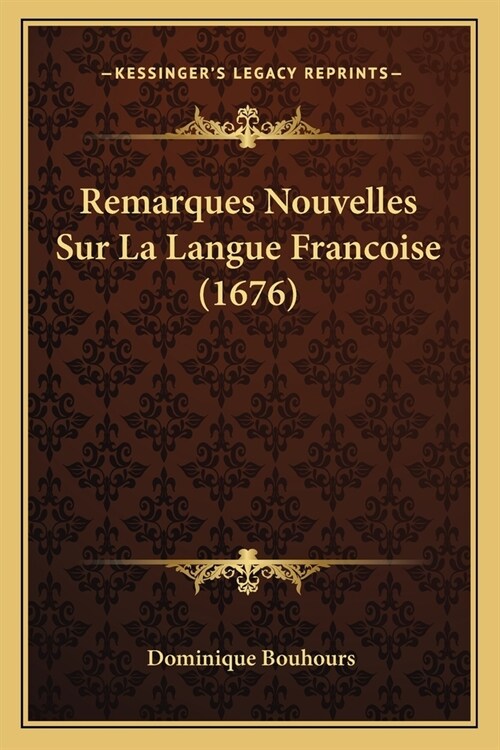 Remarques Nouvelles Sur La Langue Francoise (1676) (Paperback)