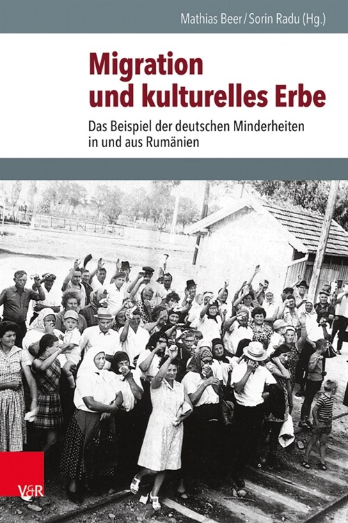 Migration Und Kulturelles Erbe: Das Beispiel Der Deutschen Minderheiten in Und Aus Rumanien (Hardcover)