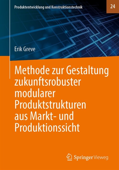 Methode Zur Gestaltung Zukunftsrobuster Modularer Produktstrukturen Aus Markt- Und Produktionssicht (Hardcover, 1. Aufl. 2023)