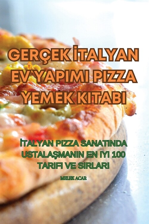 Ger?k İtalyan Ev Yapimi Pizza Yemek Kitabi (Paperback)