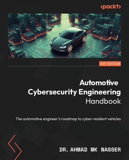 Automotive Cybersecurity Engineering Handbook: The automotive engineers roadmap to cyber-resilient vehicles (Paperback)