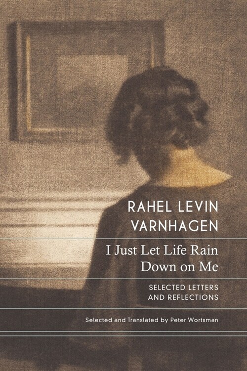 I Just Let Life Rain Down on Me : Selected Letters and Reflections (Hardcover)