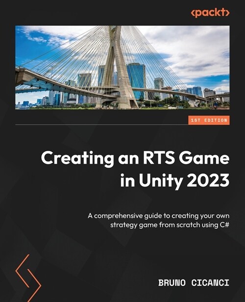 Creating an RTS Game in Unity 2023: A comprehensive guide to creating your own strategy game from scratch using C# (Paperback)