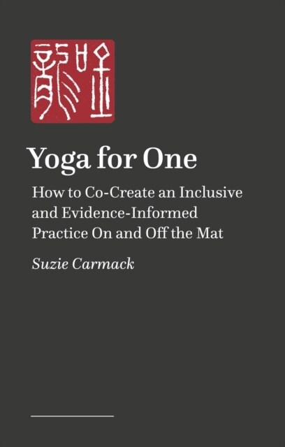 Yoga for One: How to Co-Create an Inclusive and Evidence-Informed Practice on and Off the Mat (Paperback)