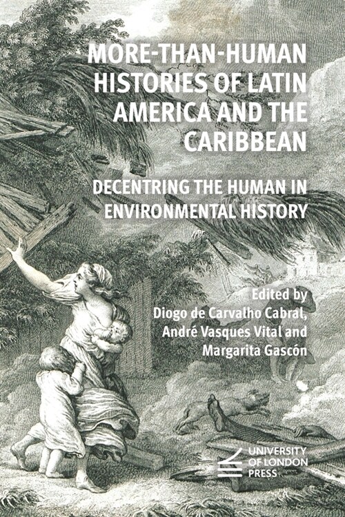 More-Than-Human Histories of Latin America and the Caribbean: Decentring the Human in Environmental History (Paperback)