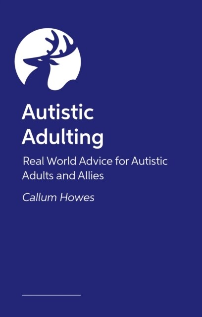 Autistic Adulting : Real World Guidance for Autistic Adults and Allies (Paperback)