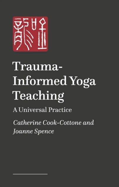 Trauma-Informed and Trauma-Responsive Yoga Teaching : A Universal Practice (Paperback, Illustrated ed)