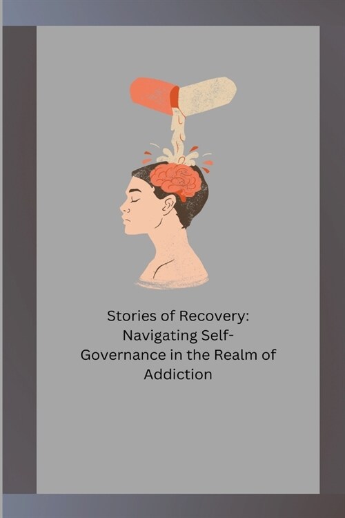Stories of Recovery: Navigating Self- Governance in the Realm of Addiction (Paperback)