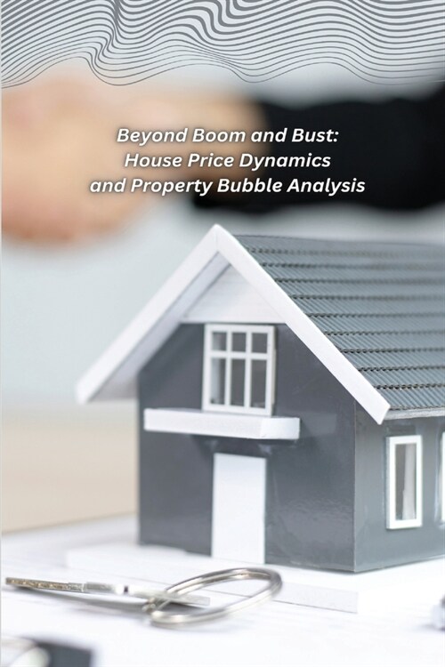 Beyond Boom and Bust: House Price Dynamics and Property Bubble Analysis (Paperback)