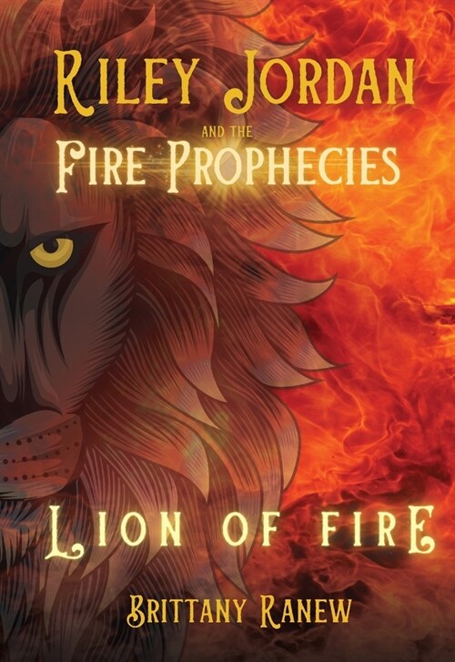 Lion of Fire: Riley Jordan and the Fire Prophecies Book 1 (Paperback)