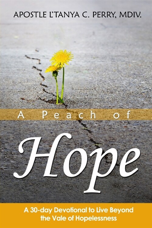 A Peach of Hope: A 30-Day Devotional to Live Beyond the Vale of Hopelessness (Paperback)