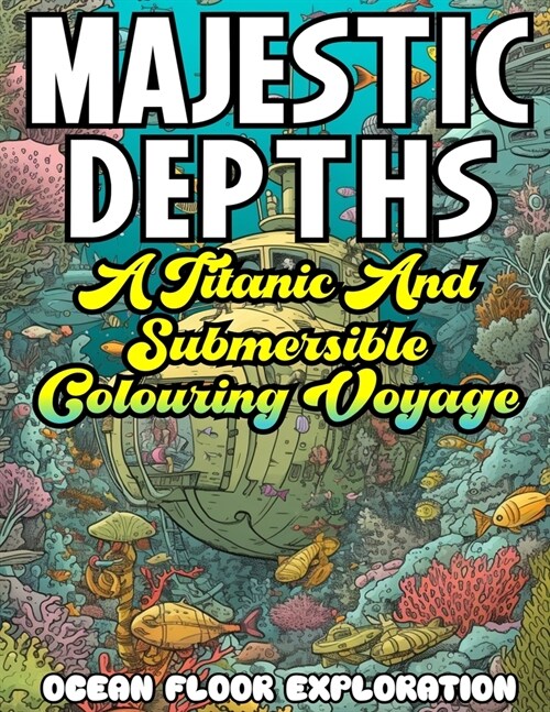 MAJESTIC DEPTHS- A Titanic and submersible Coloring Voyage (Paperback)