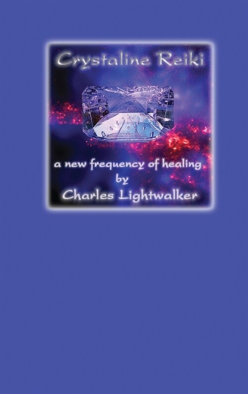 Crystaline Reiki: A New Frequency of Healing (Hardcover)