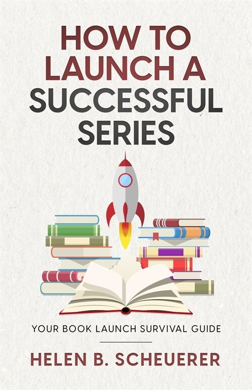How To Launch A Successful Series: Your Book Launch Survival Guide (Paperback)