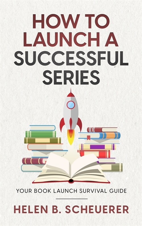 How To Launch A Successful Series: Your Book Launch Survival Guide (Hardcover)