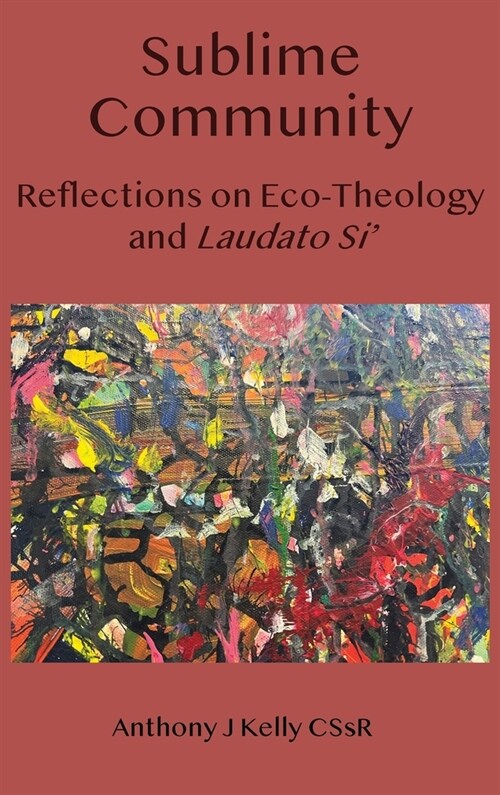 Sublime Community: Reflections on Eco-Theology and Laudato Si (Hardcover)
