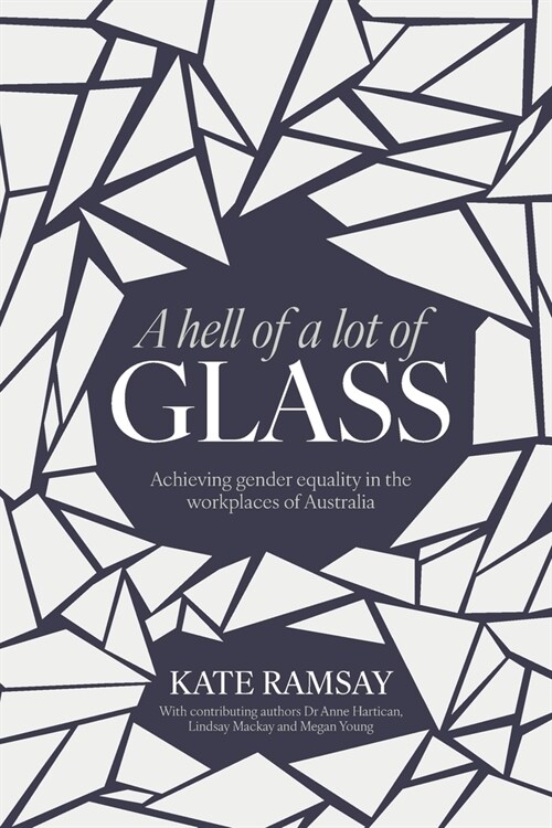 A hell of a lot of Glass: Achieving gender equality in the workplaces of Australia (Paperback)