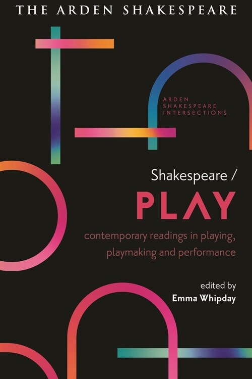 Shakespeare / Play : Contemporary Readings in Playing, Playmaking and Performance (Hardcover)