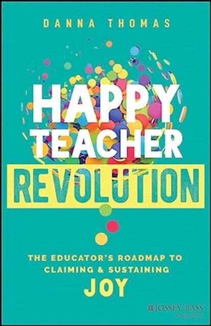 Happy Teacher Revolution: The Educators Roadmap to Claiming and Sustaining Joy (Paperback)