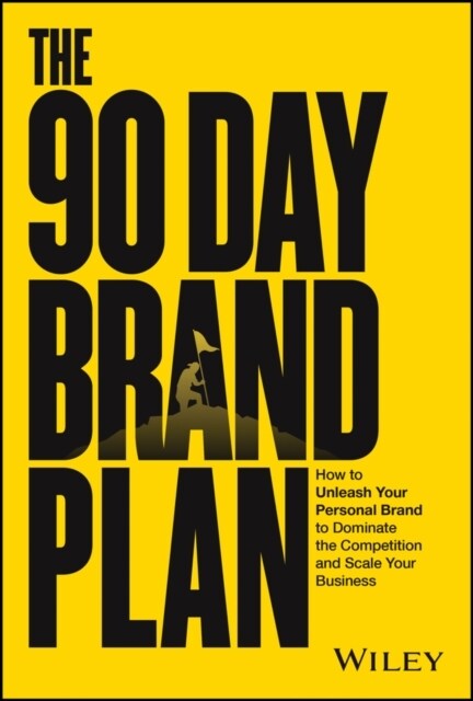 The 90 Day Brand Plan: How to Unleash Your Personal Brand to Dominate the Competition and Scale Your Business (Hardcover)