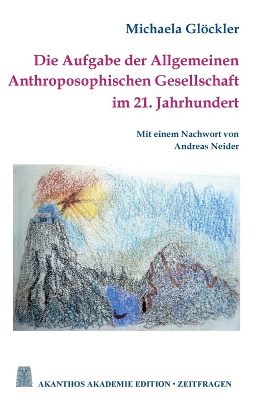 Die Aufgabe der Allgemeinen Anthroposophischen Gesellschaft im 21. Jahrhundert (Paperback)