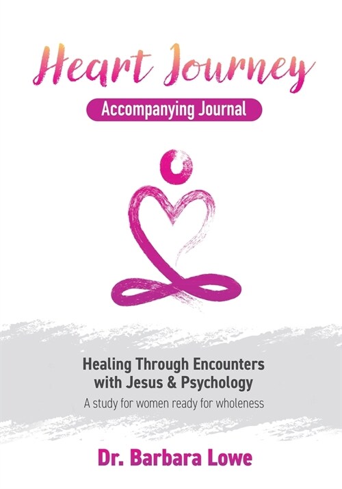 Heart Journey Accompanying Journal: Healing through Encounters with Jesus & Psychology (Paperback)