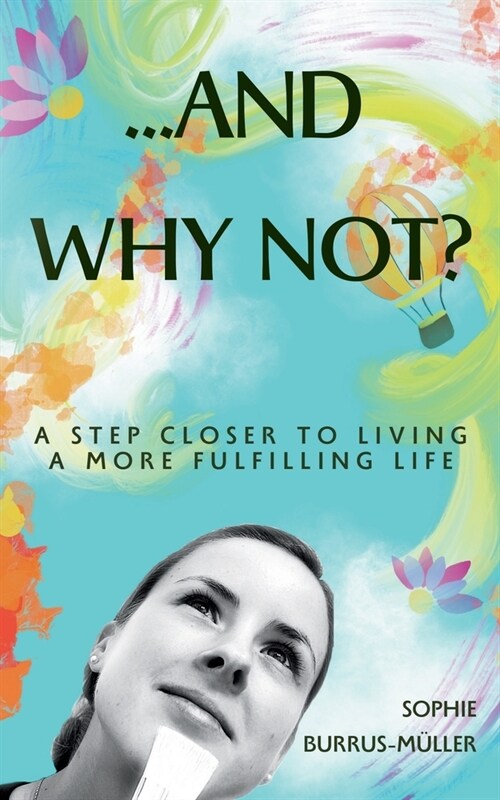 ...And Why Not?: A step closer to living a more fulfilling life (Paperback)