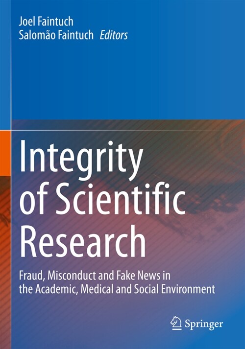 Integrity of Scientific Research: Fraud, Misconduct and Fake News in the Academic, Medical and Social Environment (Paperback, 2022)